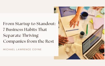 From Startup to Standout: 7 Business Habits That Separate Thriving Companies from the Rest